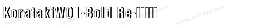 KoratakiW01-Bold Re字体转换